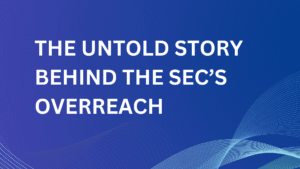 Hidden Untold Story Behind the SEC’s Overreach