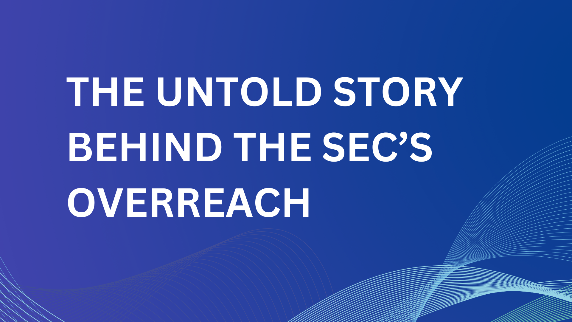 Hidden Untold Story Behind the SEC’s Overreach