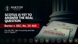 Supreme Court graphic for Barton v. SEC showing cert denied, rehearing filed, and the unanswered question of whether the SEC can take everything under equitable relief.